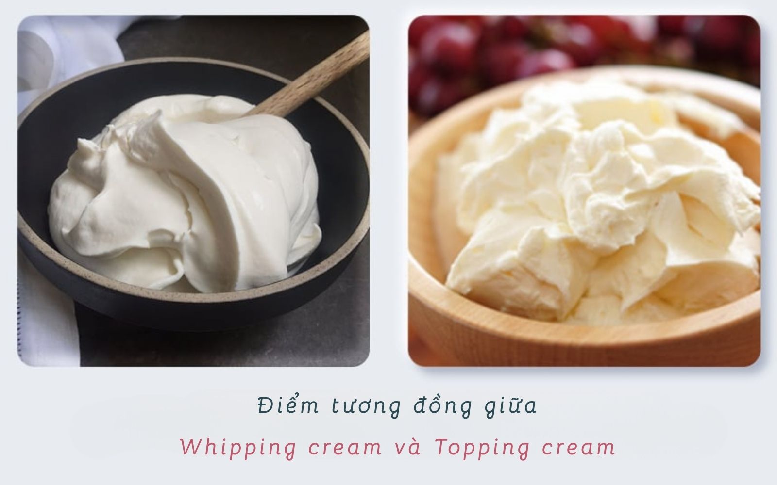 Cả Whipping Cream và Topping Cream đều mang đến độ bông xốp lý tưởng, giúp thành phẩm thêm hấp dẫn